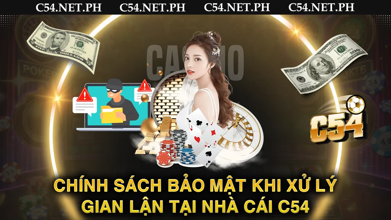 Chính sách bảo mật khi xử lý gian lận tại nhà cái c54